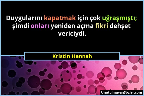 Kristin Hannah - Duygularını kapatmak için çok uğraşmıştı; şimdi onları yeniden açma fikri dehşet vericiydi....