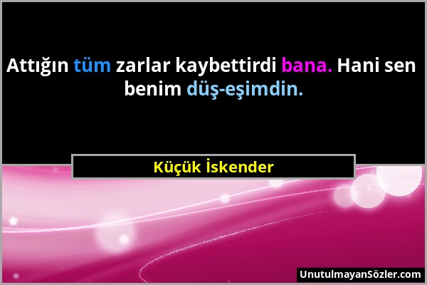 Küçük İskender - Attığın tüm zarlar kaybettirdi bana. Hani sen benim düş-eşimdin....