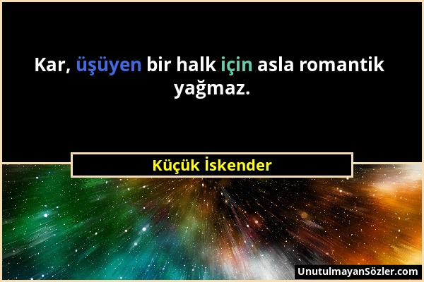 Küçük İskender - Kar, üşüyen bir halk için asla romantik yağmaz....