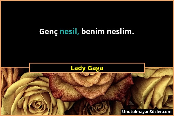 Lady Gaga - Genç nesil, benim neslim....