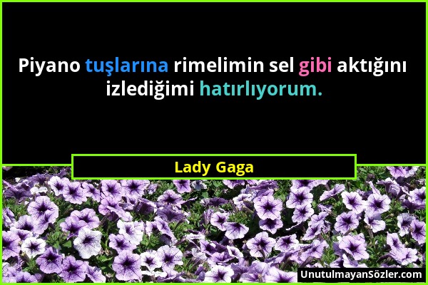 Lady Gaga - Piyano tuşlarına rimelimin sel gibi aktığını izlediğimi hatırlıyorum....