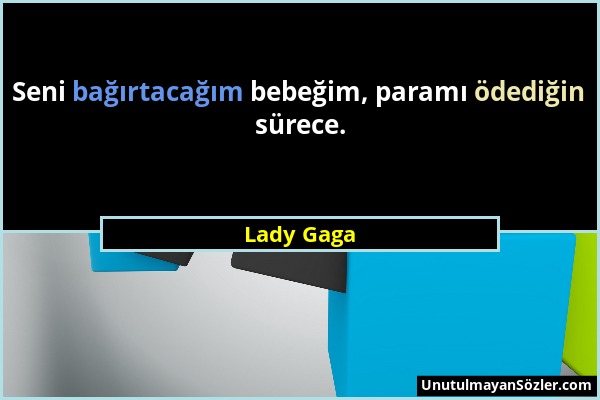 Lady Gaga - Seni bağırtacağım bebeğim, paramı ödediğin sürece....