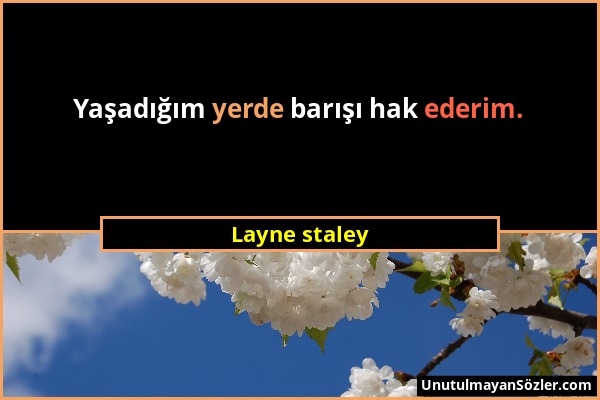 Layne staley - Yaşadığım yerde barışı hak ederim....