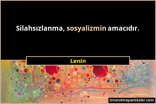 Lenin - Silahsızlanma, sosyalizmin amacıdır....