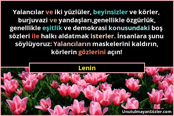 Lenin - Yalancılar ve iki yüzlüler, beyinsizler ve körler, burjuvazi ve yandaşları,genellikle özgürlük, genellikle eşitlik ve demokrasi konusundaki bo...