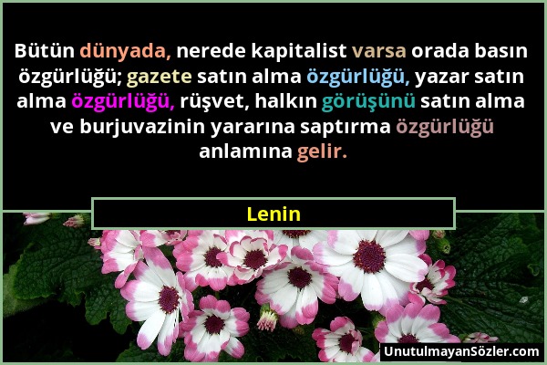 Lenin - Bütün dünyada, nerede kapitalist varsa orada basın özgürlüğü; gazete satın alma özgürlüğü, yazar satın alma özgürlüğü, rüşvet, halkın görüşünü...