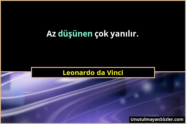 Leonardo da Vinci - Az düşünen çok yanılır....