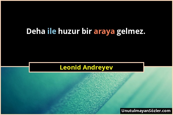 Leonid Andreyev - Deha ile huzur bir araya gelmez....