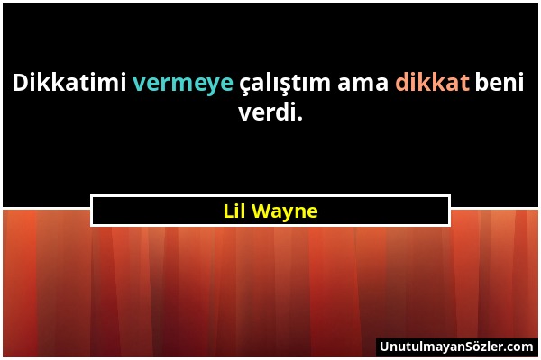 Lil Wayne - Dikkatimi vermeye çalıştım ama dikkat beni verdi....