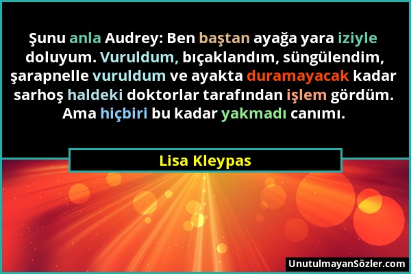 Lisa Kleypas - Şunu anla Audrey: Ben baştan ayağa yara iziyle doluyum. Vuruldum, bıçaklandım, süngülendim, şarapnelle vuruldum ve ayakta duramayacak k...