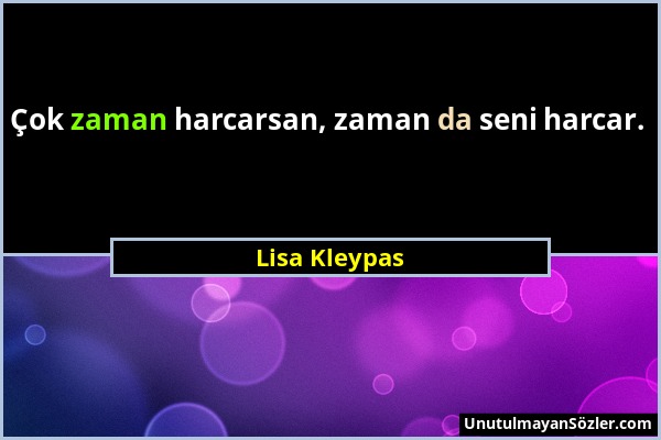 Lisa Kleypas - Çok zaman harcarsan, zaman da seni harcar....