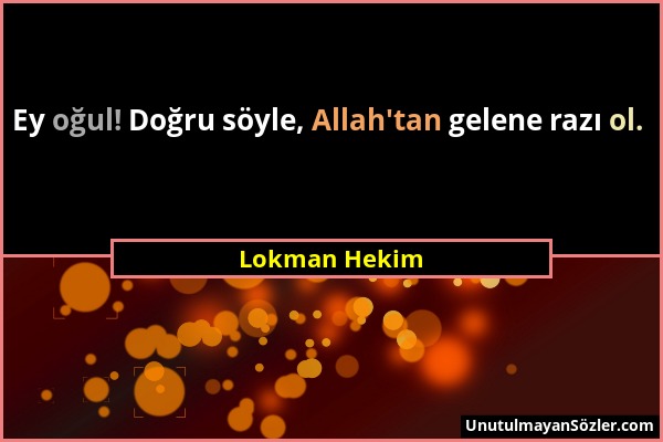 Lokman Hekim - Ey oğul! Doğru söyle, Allah'tan gelene razı ol....