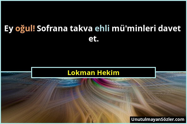 Lokman Hekim - Ey oğul! Sofrana takva ehli mü'minleri davet et....
