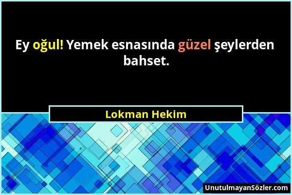 Lokman Hekim - Ey oğul! Yemek esnasında güzel şeylerden bahset....