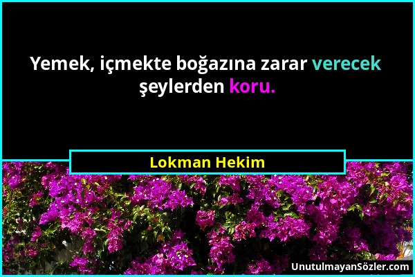 Lokman Hekim - Yemek, içmekte boğazına zarar verecek şeylerden koru....