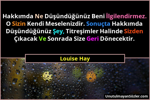 Louise Hay - Hakkımda Ne Düşündüğünüz Beni İlgilendirmez. O Sizin Kendi Meselenizdir. Sonuçta Hakkımda Düşündüğünüz Şey, Titreşimler Halinde Sizden Çı...