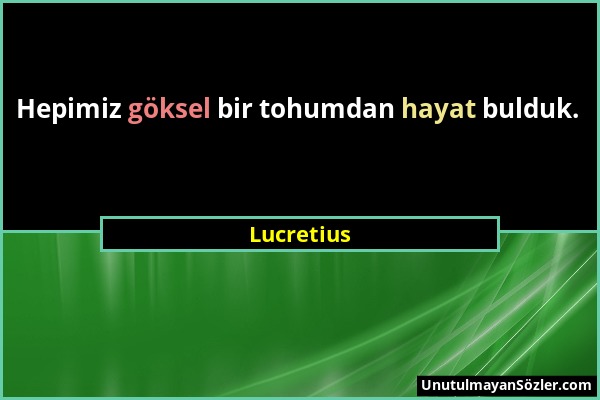 Lucretius - Hepimiz göksel bir tohumdan hayat bulduk....