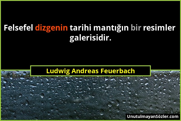 Ludwig Andreas Feuerbach - Felsefel dizgenin tarihi mantığın bir resimler galerisidir....