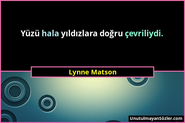 Lynne Matson - Yüzü hala yıldızlara doğru çevriliydi....