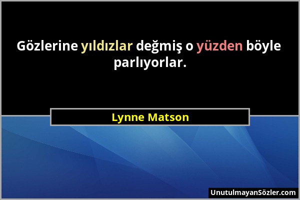 Lynne Matson - Gözlerine yıldızlar değmiş o yüzden böyle parlıyorlar....