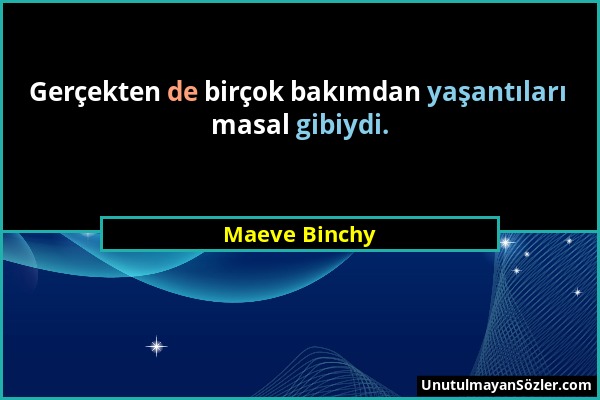 Maeve Binchy - Gerçekten de birçok bakımdan yaşantıları masal gibiydi....