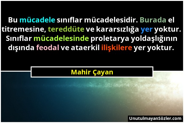 Mahir Çayan - Bu mücadele sınıflar mücadelesidir. Burada el titremesine, tereddüte ve kararsızlığa yer yoktur. Sınıflar mücadelesinde proletarya yolda...