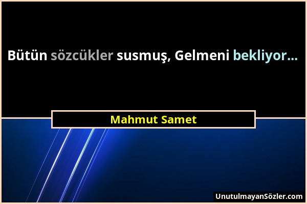 Mahmut Samet - Bütün sözcükler susmuş, Gelmeni bekliyor......