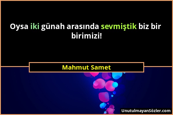 Mahmut Samet - Oysa iki günah arasında sevmiştik biz bir birimizi!...