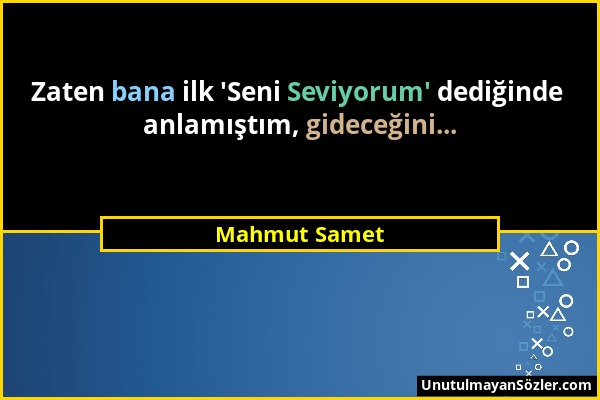 Mahmut Samet - Zaten bana ilk 'Seni Seviyorum' dediğinde anlamıştım, gideceğini......