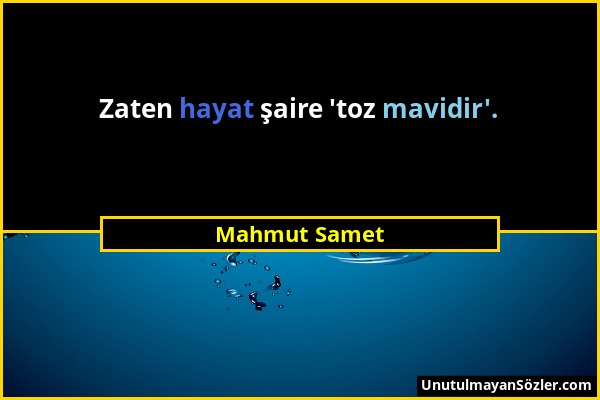 Mahmut Samet - Zaten hayat şaire 'toz mavidir'....
