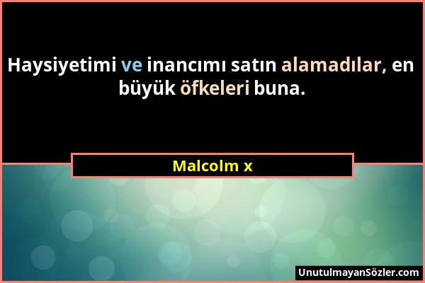 Malcolm x - Haysiyetimi ve inancımı satın alamadılar, en büyük öfkeleri buna....