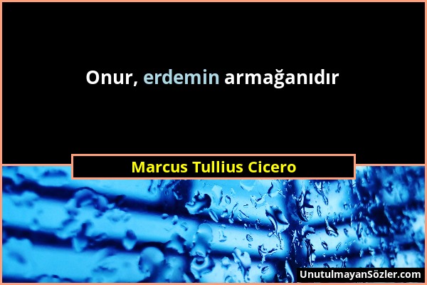 Marcus Tullius Cicero - Onur, erdemin armağanıdır...