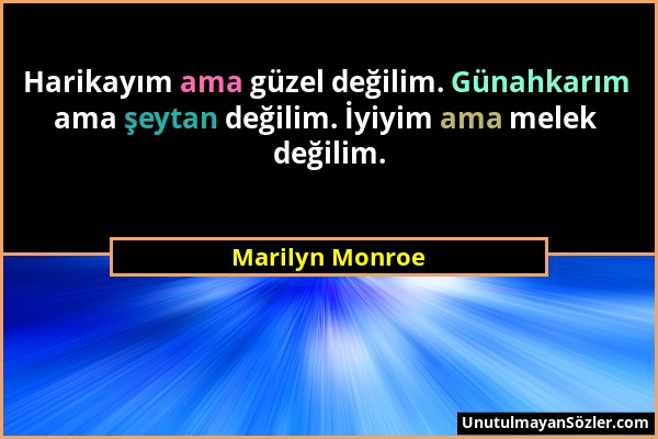 Marilyn Monroe - Harikayım ama güzel değilim. Günahkarım ama şeytan değilim. İyiyim ama melek değilim....