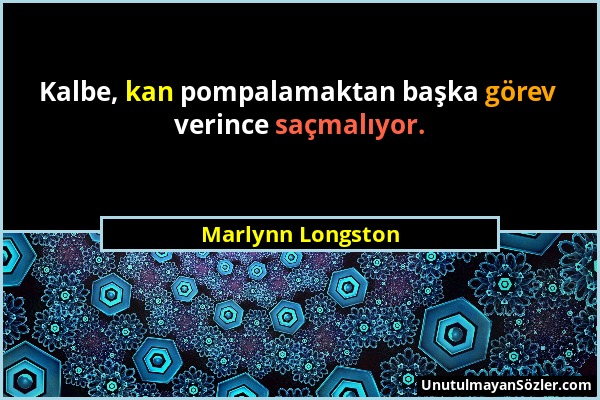 Marlynn Longston - Kalbe, kan pompalamaktan başka görev verince saçmalıyor....