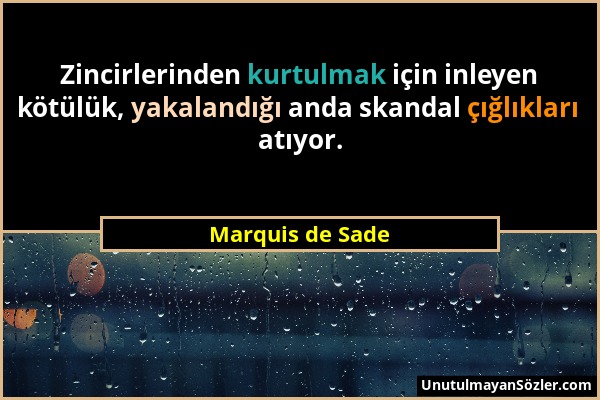 Marquis de Sade - Zincirlerinden kurtulmak için inleyen kötülük, yakalandığı anda skandal çığlıkları atıyor....