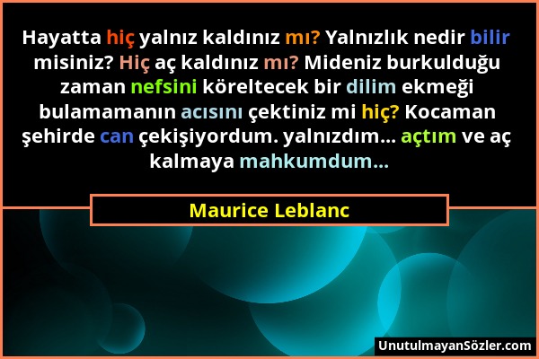 Maurice Leblanc - Hayatta hiç yalnız kaldınız mı? Yalnızlık nedir bilir misiniz? Hiç aç kaldınız mı? Mideniz burkulduğu zaman nefsini köreltecek bir d...