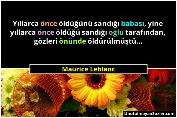 Maurice Leblanc - Yıllarca önce öldüğünü sandığı babası, yine yıllarca önce öldüğü sandığı oğlu tarafından, gözleri önünde öldürülmüştü......