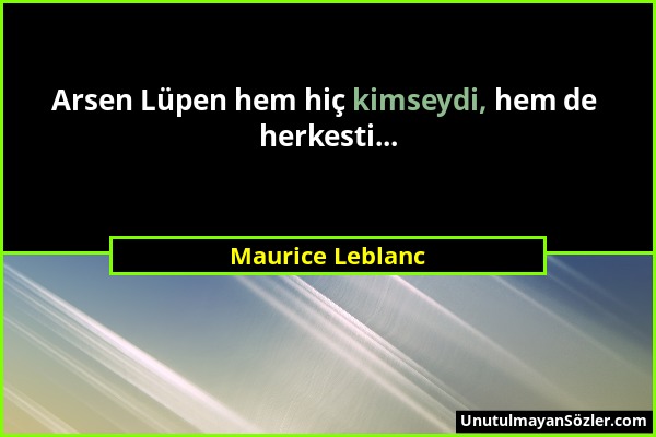 Maurice Leblanc - Arsen Lüpen hem hiç kimseydi, hem de herkesti......