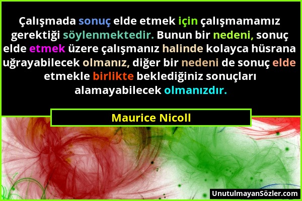 Maurice Nicoll - Çalışmada sonuç elde etmek için çalışmamamız gerektiği söylenmektedir. Bunun bir nedeni, sonuç elde etmek üzere çalışmanız halinde ko...