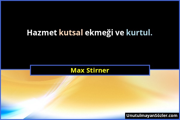 Max Stirner - Hazmet kutsal ekmeği ve kurtul....