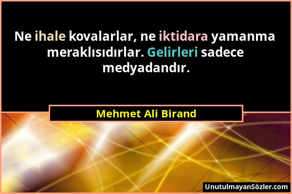 Mehmet Ali Birand - Ne ihale kovalarlar, ne iktidara yamanma meraklısıdırlar. Gelirleri sadece medyadandır....
