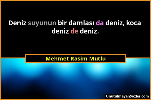 Mehmet Rasim Mutlu - Deniz suyunun bir damlası da deniz, koca deniz de deniz....