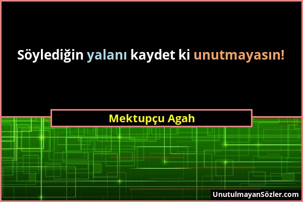 Mektupçu Agah - Söylediğin yalanı kaydet ki unutmayasın!...