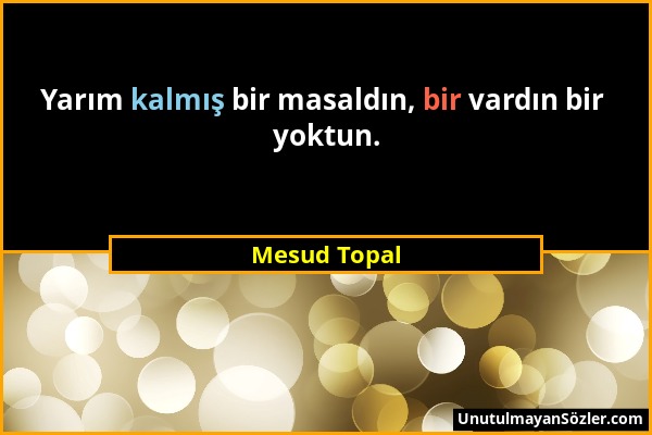 Mesud Topal - Yarım kalmış bir masaldın, bir vardın bir yoktun....