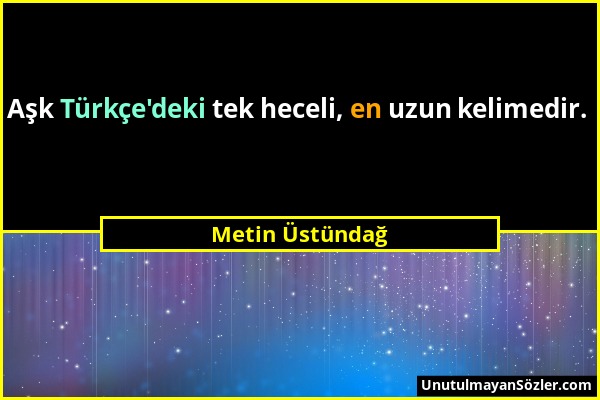 Metin Üstündağ - Aşk Türkçe'deki tek heceli, en uzun kelimedir....