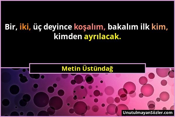 Metin Üstündağ - Bir, iki, üç deyince koşalım, bakalım ilk kim, kimden ayrılacak....