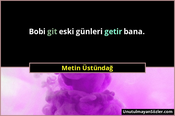 Metin Üstündağ - Bobi git eski günleri getir bana....