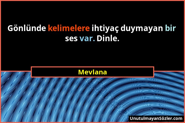 Mevlana - Gönlünde kelimelere ihtiyaç duymayan bir ses var. Dinle....