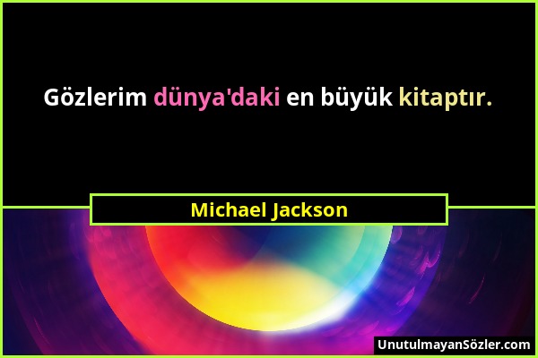 Michael Jackson - Gözlerim dünya'daki en büyük kitaptır....