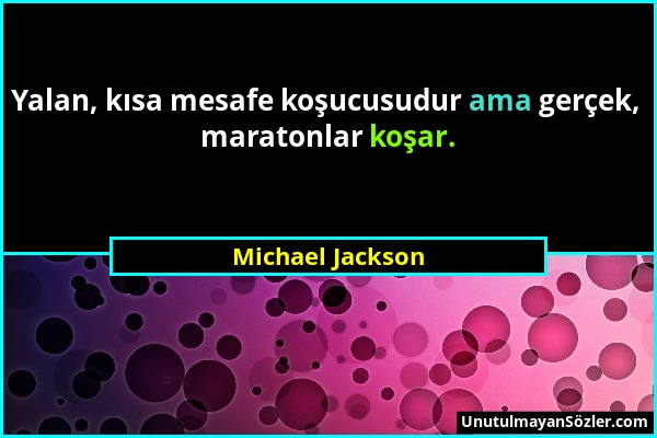 Michael Jackson - Yalan, kısa mesafe koşucusudur ama gerçek, maratonlar koşar....